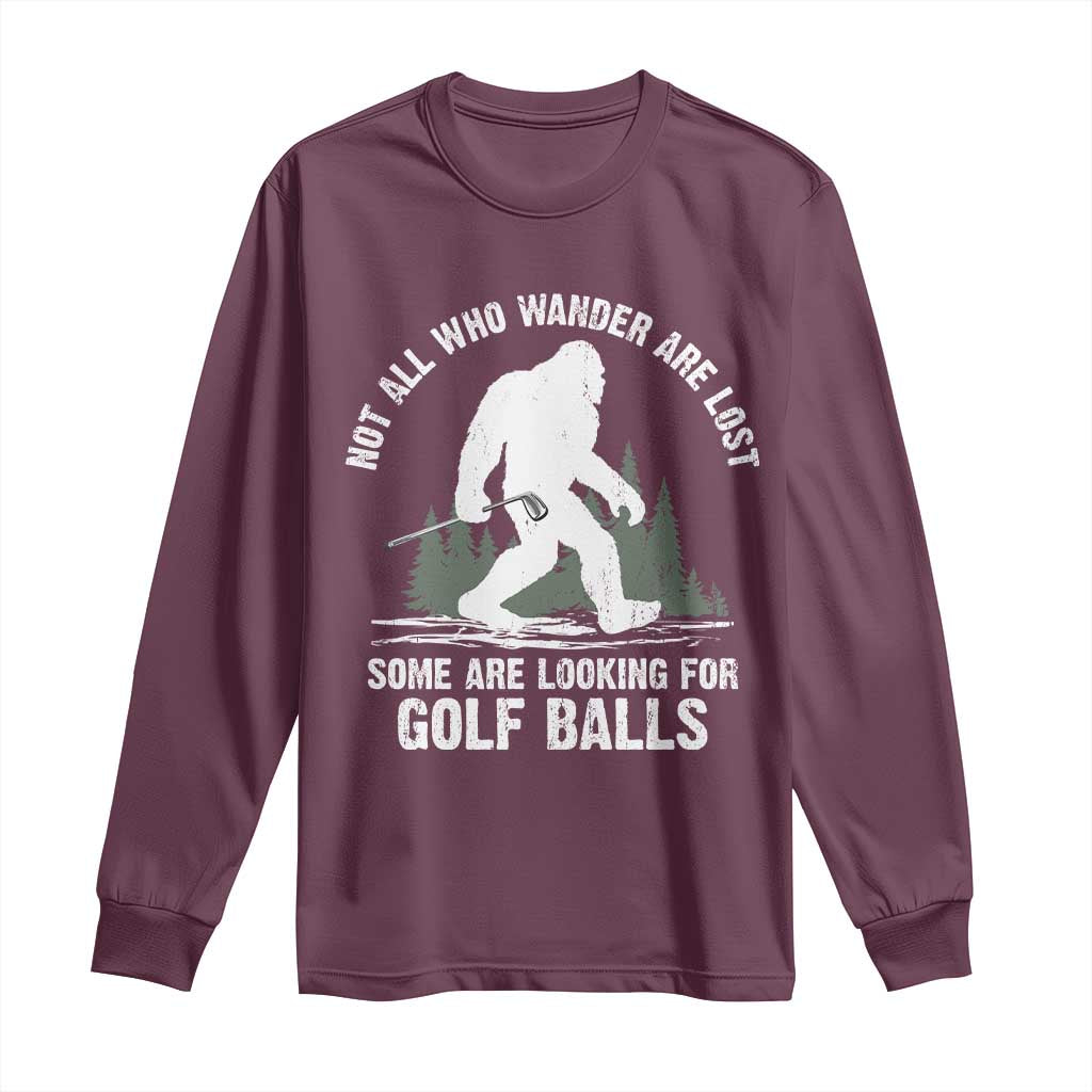 Not All Who Wander Are Lost Bigfoot Looking For Golf Balls Long Sleeve Shirt Vintage Golfs Lover Sasquatch Golfing