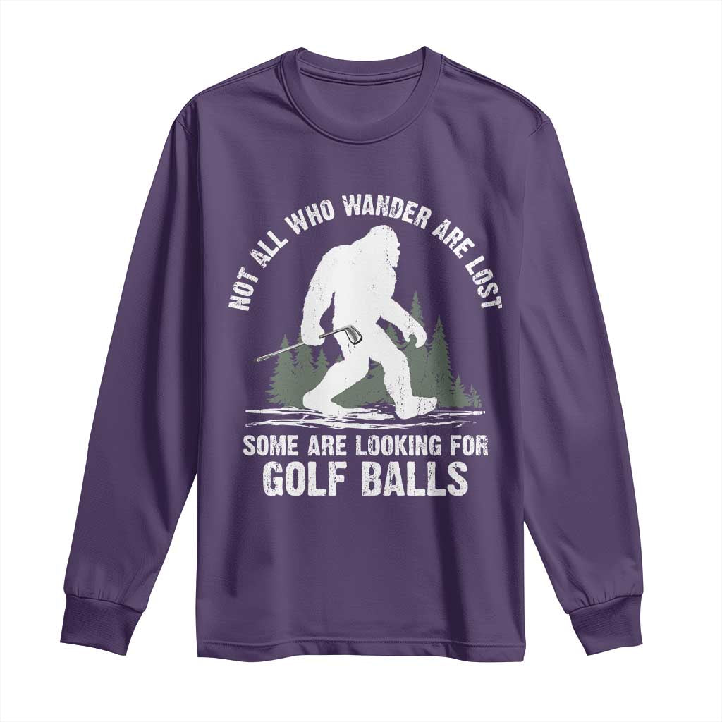 Not All Who Wander Are Lost Bigfoot Looking For Golf Balls Long Sleeve Shirt Vintage Golfs Lover Sasquatch Golfing