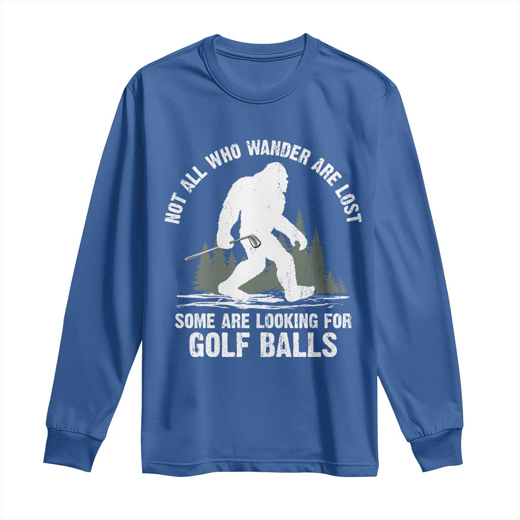 Not All Who Wander Are Lost Bigfoot Looking For Golf Balls Long Sleeve Shirt Vintage Golfs Lover Sasquatch Golfing