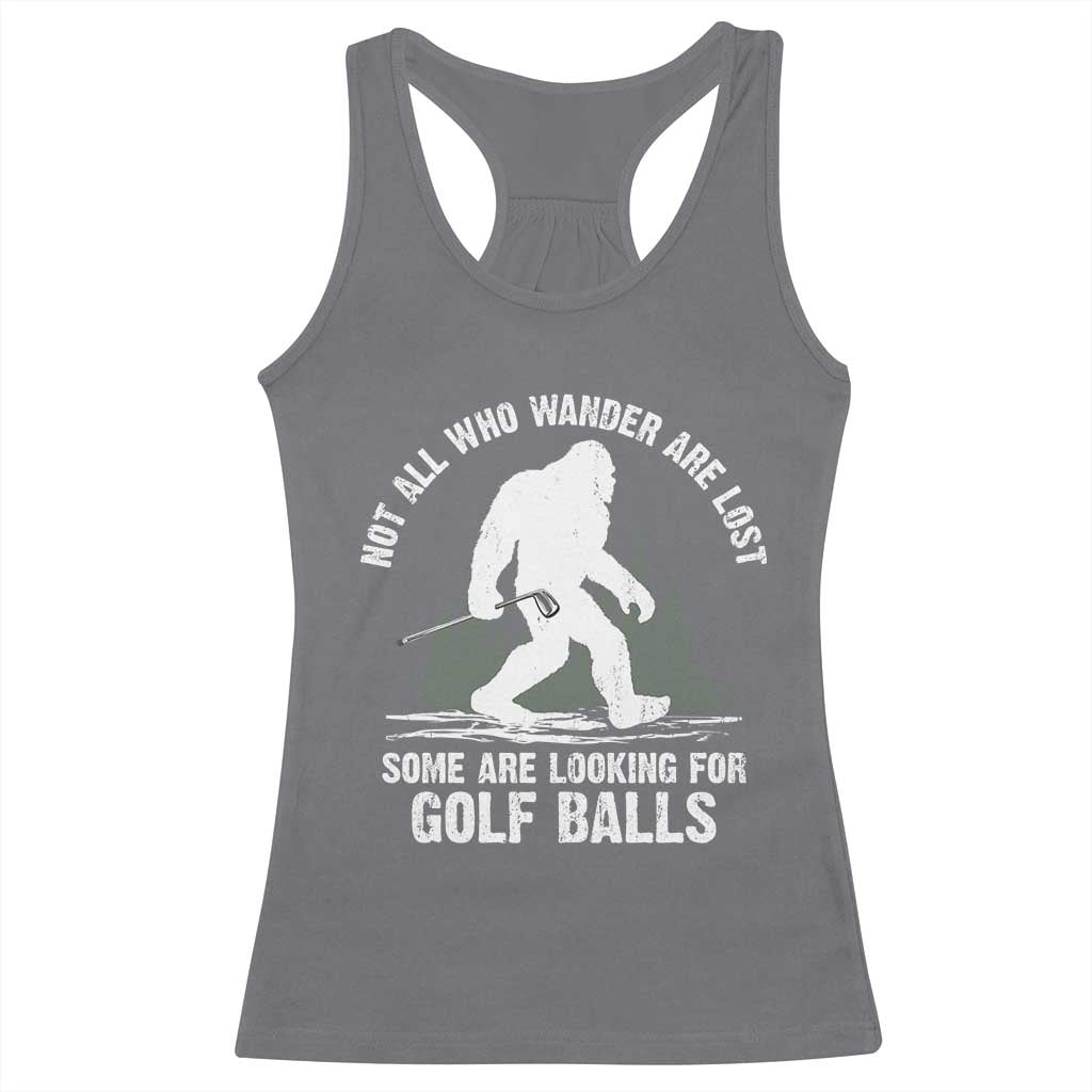 Not All Who Wander Are Lost Bigfoot Looking For Golf Balls Racerback Tank Top Vintage Golfs Lover Sasquatch Golfing