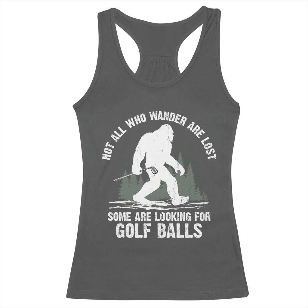 Not All Who Wander Are Lost Bigfoot Looking For Golf Balls Racerback Tank Top Vintage Golfs Lover Sasquatch Golfing