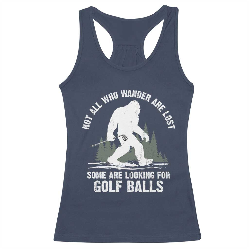 Not All Who Wander Are Lost Bigfoot Looking For Golf Balls Racerback Tank Top Vintage Golfs Lover Sasquatch Golfing