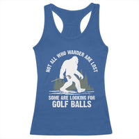 Not All Who Wander Are Lost Bigfoot Looking For Golf Balls Racerback Tank Top Vintage Golfs Lover Sasquatch Golfing