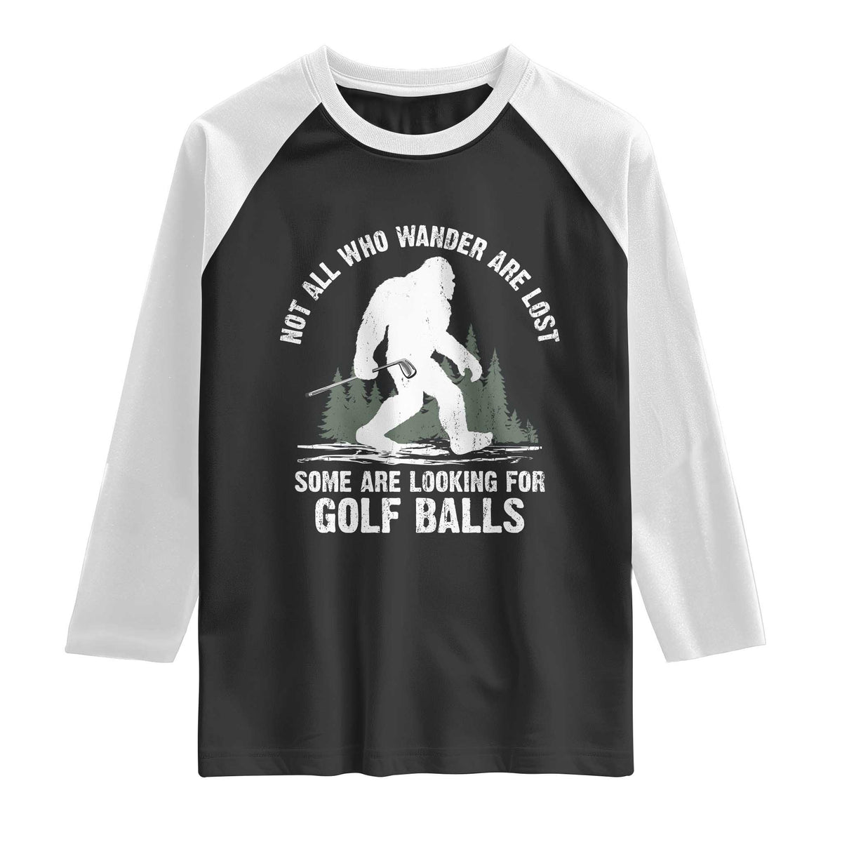 Not All Who Wander Are Lost Bigfoot Looking For Golf Balls Raglan Shirt Vintage Golfs Lover Sasquatch Golfing