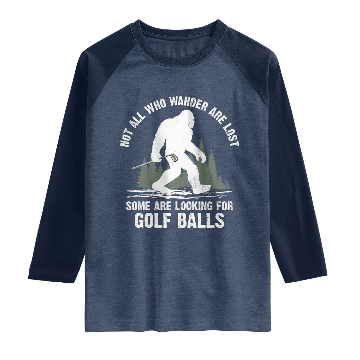 Not All Who Wander Are Lost Bigfoot Looking For Golf Balls Raglan Shirt Vintage Golfs Lover Sasquatch Golfing