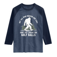 Not All Who Wander Are Lost Bigfoot Looking For Golf Balls Raglan Shirt Vintage Golfs Lover Sasquatch Golfing