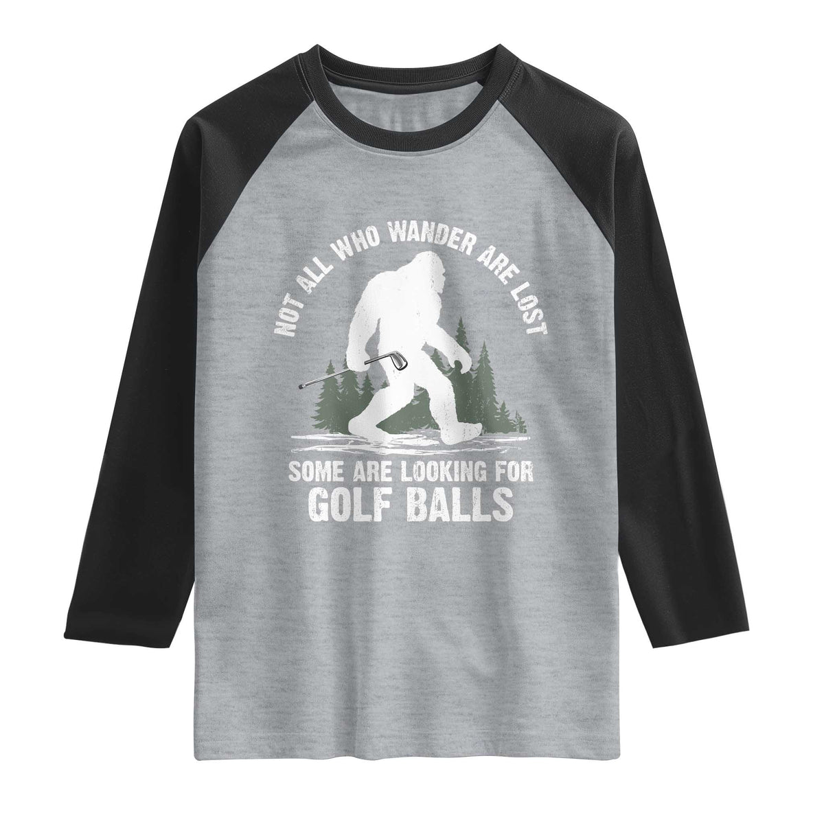Not All Who Wander Are Lost Bigfoot Looking For Golf Balls Raglan Shirt Vintage Golfs Lover Sasquatch Golfing