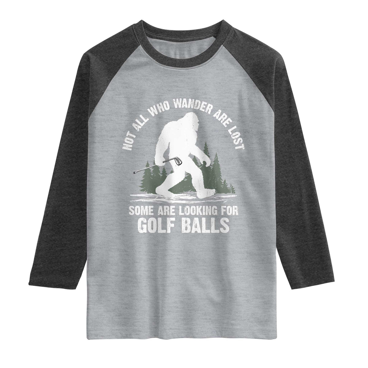 Not All Who Wander Are Lost Bigfoot Looking For Golf Balls Raglan Shirt Vintage Golfs Lover Sasquatch Golfing