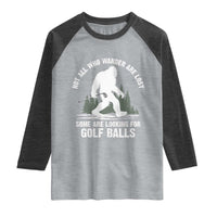 Not All Who Wander Are Lost Bigfoot Looking For Golf Balls Raglan Shirt Vintage Golfs Lover Sasquatch Golfing