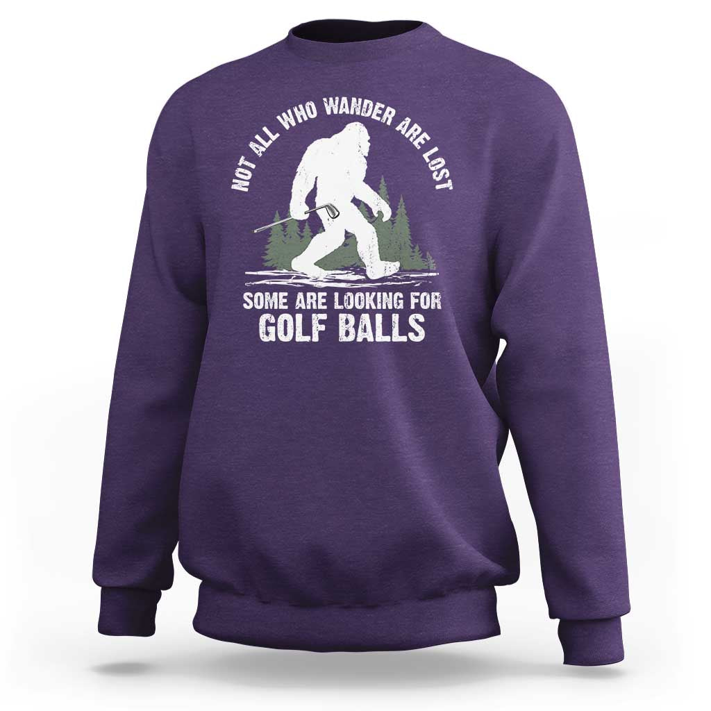 Not All Who Wander Are Lost Bigfoot Looking For Golf Balls Sweatshirt Vintage Golfs Lover Sasquatch Golfing