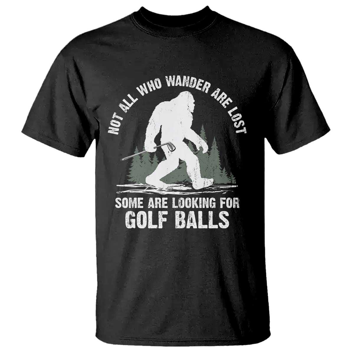 Not All Who Wander Are Lost Bigfoot Looking For Golf Balls T Shirt Vintage Golfs Lover Sasquatch Golfing