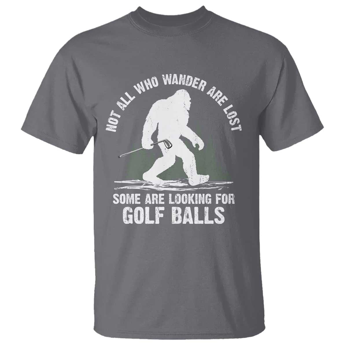 Not All Who Wander Are Lost Bigfoot Looking For Golf Balls T Shirt Vintage Golfs Lover Sasquatch Golfing
