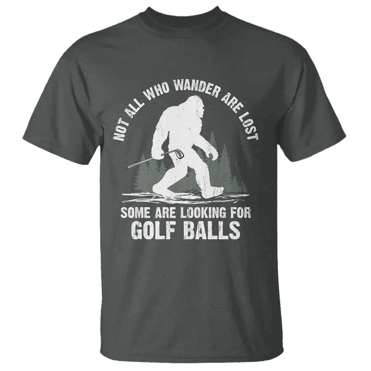 Not All Who Wander Are Lost Bigfoot Looking For Golf Balls T Shirt Vintage Golfs Lover Sasquatch Golfing
