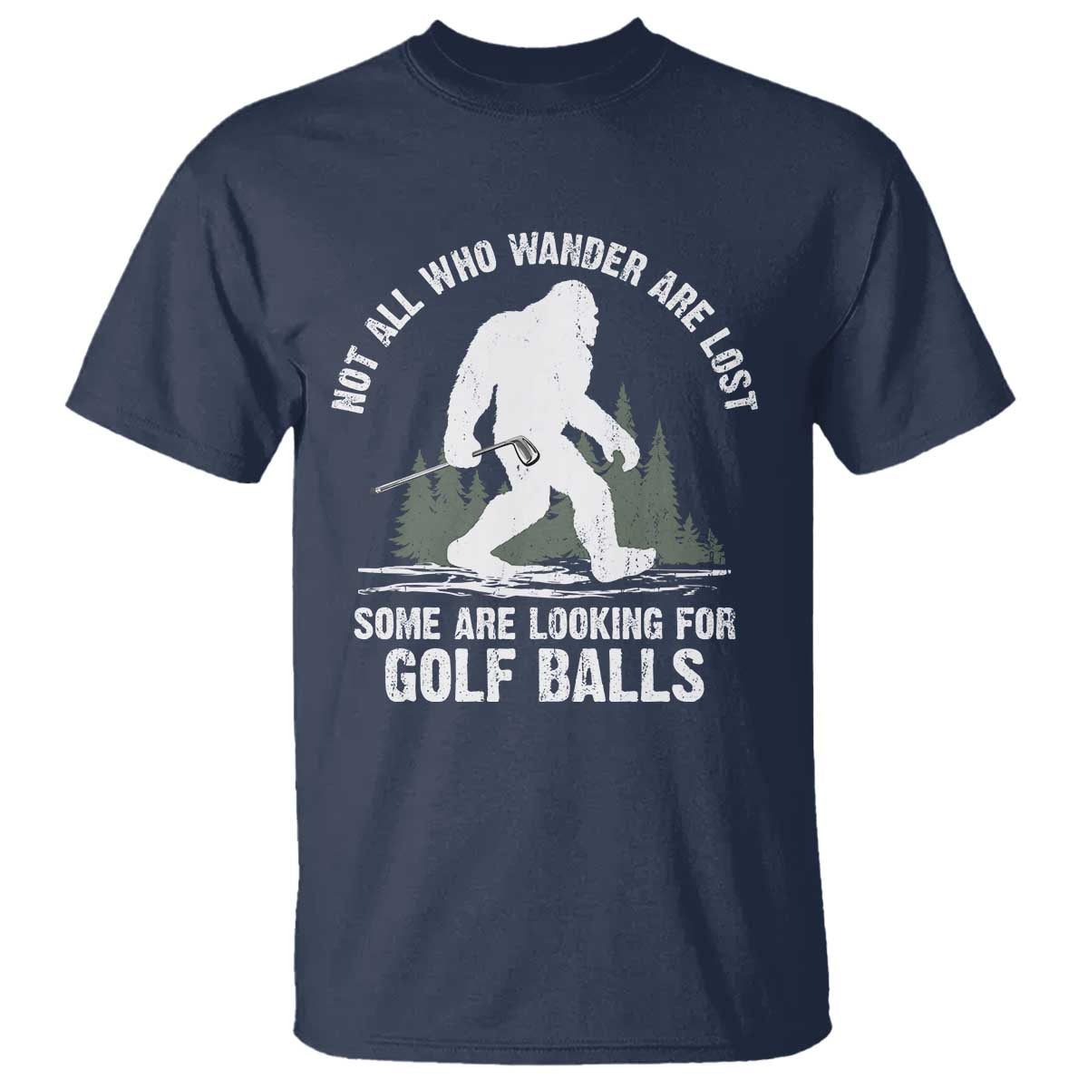 Not All Who Wander Are Lost Bigfoot Looking For Golf Balls T Shirt Vintage Golfs Lover Sasquatch Golfing