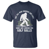 Not All Who Wander Are Lost Bigfoot Looking For Golf Balls T Shirt Vintage Golfs Lover Sasquatch Golfing