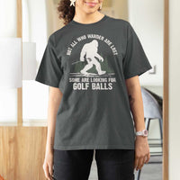 Not All Who Wander Are Lost Bigfoot Looking For Golf Balls T Shirt For Women Vintage Golfs Lover Sasquatch Golfing