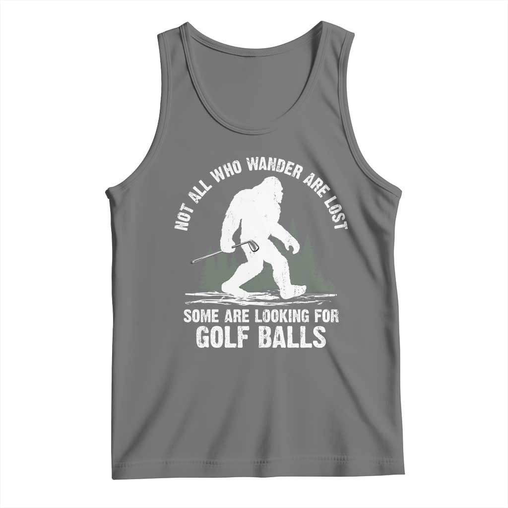 Not All Who Wander Are Lost Bigfoot Looking For Golf Balls Tank Top Vintage Golfs Lover Sasquatch Golfing