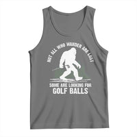 Not All Who Wander Are Lost Bigfoot Looking For Golf Balls Tank Top Vintage Golfs Lover Sasquatch Golfing
