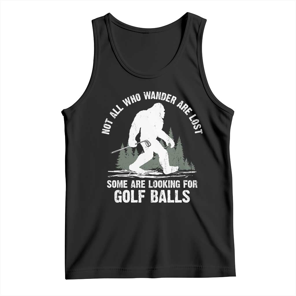Not All Who Wander Are Lost Bigfoot Looking For Golf Balls Tank Top Vintage Golfs Lover Sasquatch Golfing