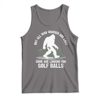 Not All Who Wander Are Lost Bigfoot Looking For Golf Balls Tank Top Vintage Golfs Lover Sasquatch Golfing