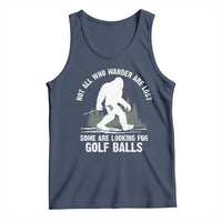 Not All Who Wander Are Lost Bigfoot Looking For Golf Balls Tank Top Vintage Golfs Lover Sasquatch Golfing