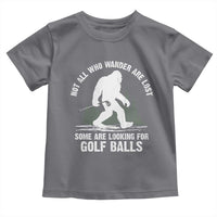Not All Who Wander Are Lost Bigfoot Looking For Golf Balls Toddler T Shirt Vintage Golfs Lover Sasquatch Golfing