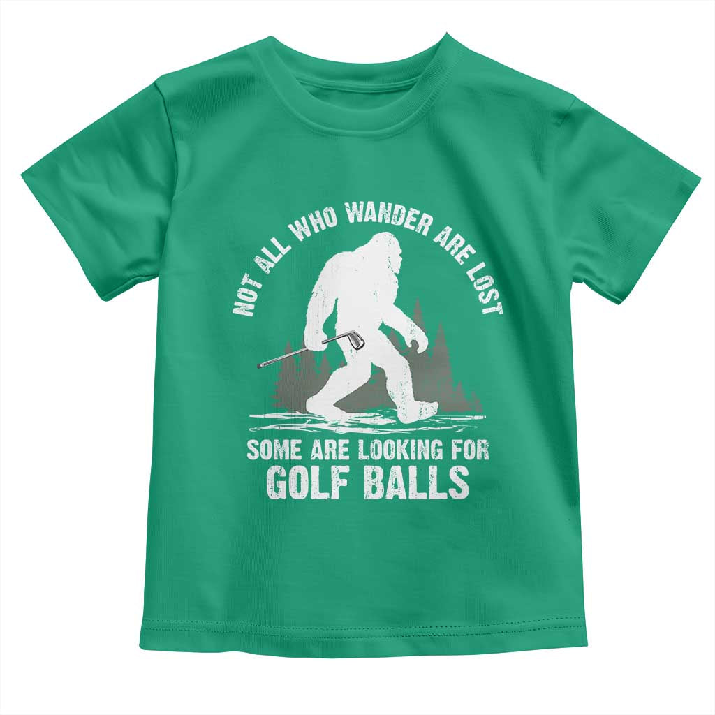 Not All Who Wander Are Lost Bigfoot Looking For Golf Balls Toddler T Shirt Vintage Golfs Lover Sasquatch Golfing