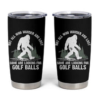 Not All Who Wander Are Lost Bigfoot Looking For Golf Balls Tumbler Cup Vintage Golfs Lover Sasquatch Golfing