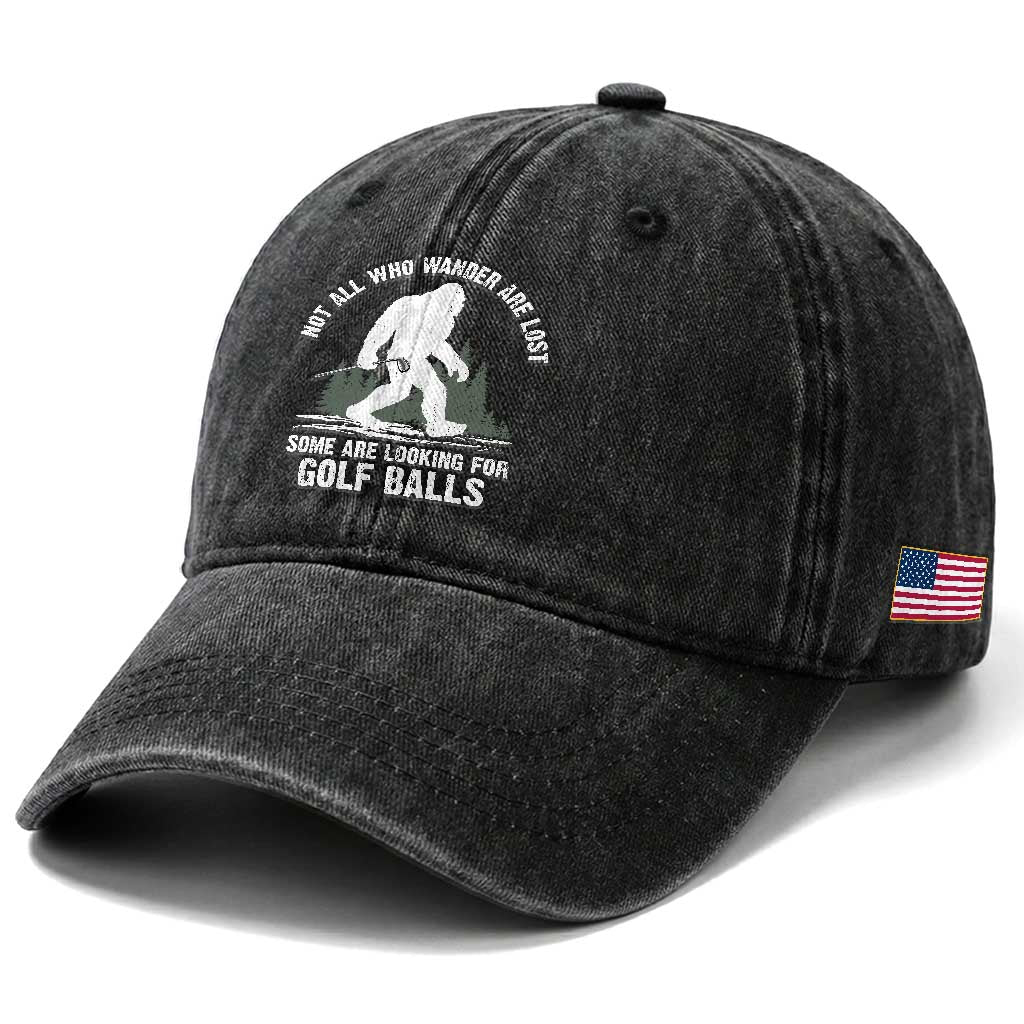 Not All Who Wander Are Lost Bigfoot Looking For Golf Balls Washed Cotton Baseball Cap Vintage Golfs Lover Sasquatch Golfing