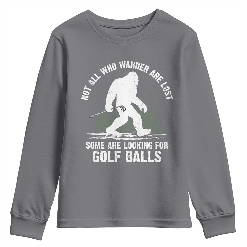 Not All Who Wander Are Lost Bigfoot Looking For Golf Balls Youth Sweatshirt Vintage Golfs Lover Sasquatch Golfing