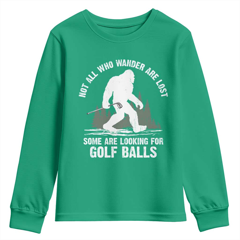 Not All Who Wander Are Lost Bigfoot Looking For Golf Balls Youth Sweatshirt Vintage Golfs Lover Sasquatch Golfing