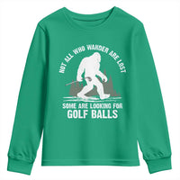 Not All Who Wander Are Lost Bigfoot Looking For Golf Balls Youth Sweatshirt Vintage Golfs Lover Sasquatch Golfing