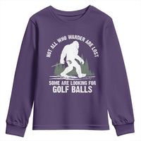 Not All Who Wander Are Lost Bigfoot Looking For Golf Balls Youth Sweatshirt Vintage Golfs Lover Sasquatch Golfing