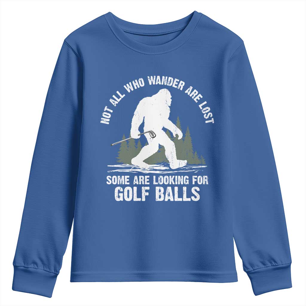 Not All Who Wander Are Lost Bigfoot Looking For Golf Balls Youth Sweatshirt Vintage Golfs Lover Sasquatch Golfing