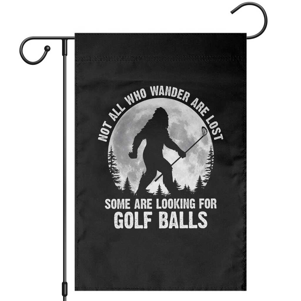 Not All Who Wander Are Lost Bigfoot Looking For Golf Balls Garden Flag Vintage Golfs Lover Sasquatch Golfing Full Moon