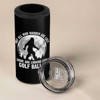 Not All Who Wander Are Lost Bigfoot Looking For Golf Balls 4 in 1 Can Cooler Tumbler Vintage Golfs Lover Sasquatch Golfing Full Moon