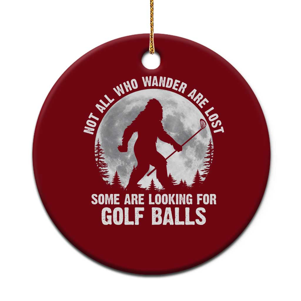 Not All Who Wander Are Lost Bigfoot Looking For Golf Balls Ceramic Ornament Vintage Golfs Lover Sasquatch Golfing Full Moon