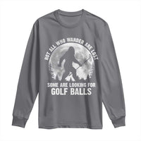 Not All Who Wander Are Lost Bigfoot Looking For Golf Balls Long Sleeve Shirt Vintage Golfs Lover Sasquatch Golfing Full Moon