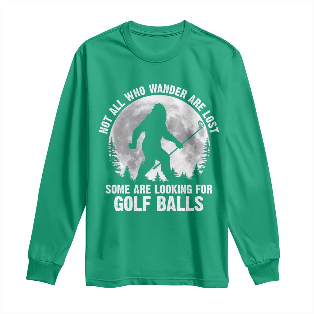 Not All Who Wander Are Lost Bigfoot Looking For Golf Balls Long Sleeve Shirt Vintage Golfs Lover Sasquatch Golfing Full Moon