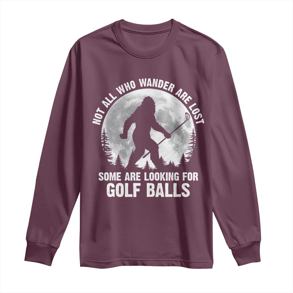 Not All Who Wander Are Lost Bigfoot Looking For Golf Balls Long Sleeve Shirt Vintage Golfs Lover Sasquatch Golfing Full Moon