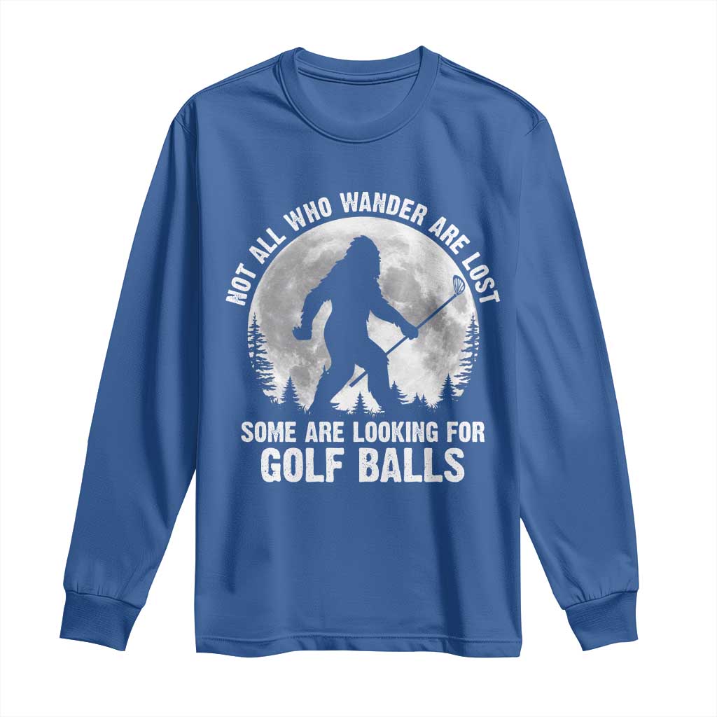 Not All Who Wander Are Lost Bigfoot Looking For Golf Balls Long Sleeve Shirt Vintage Golfs Lover Sasquatch Golfing Full Moon