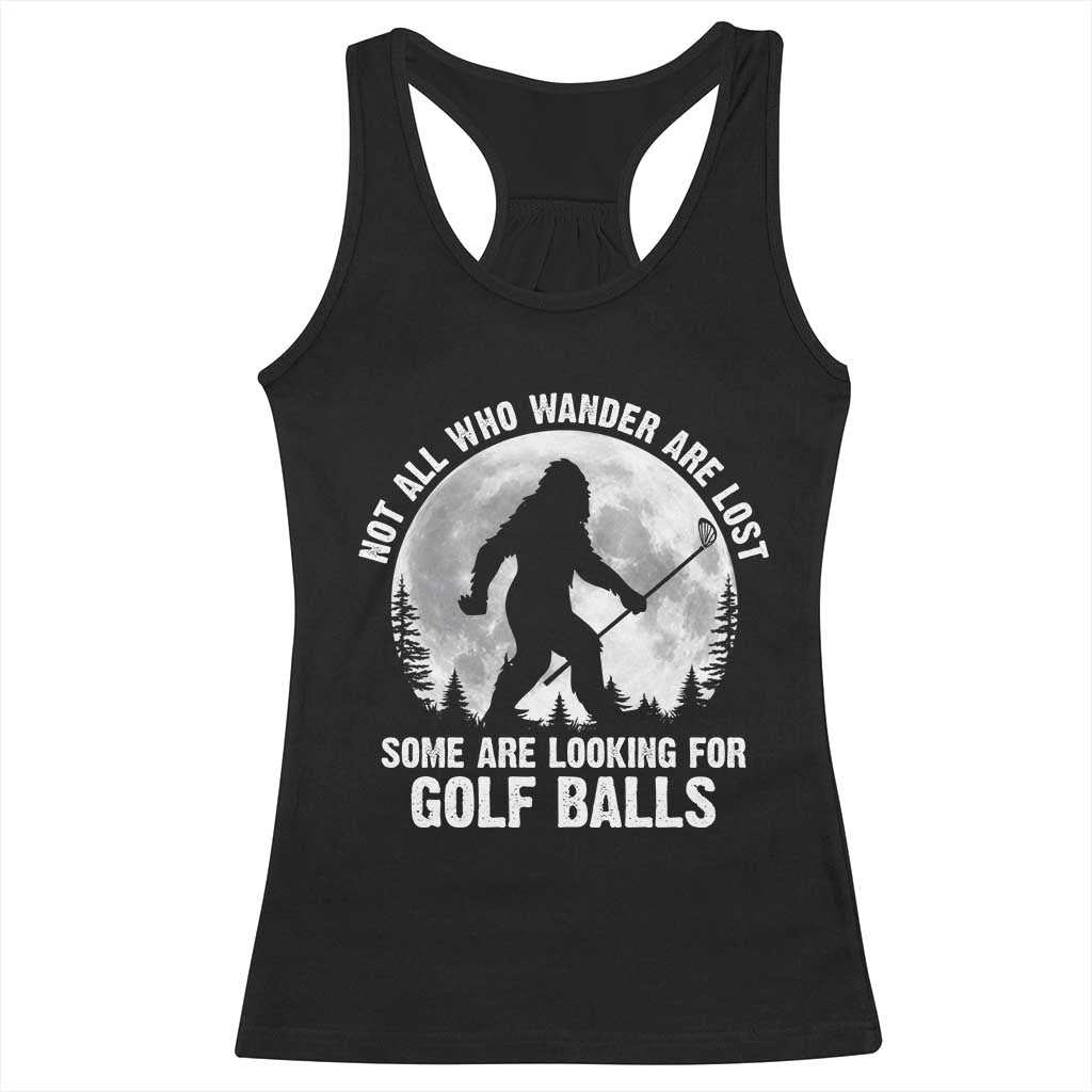 Not All Who Wander Are Lost Bigfoot Looking For Golf Balls Racerback Tank Top Vintage Golfs Lover Sasquatch Golfing Full Moon