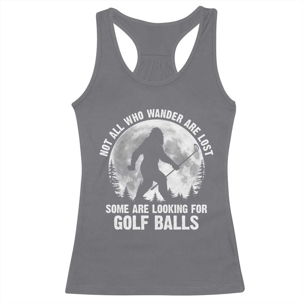 Not All Who Wander Are Lost Bigfoot Looking For Golf Balls Racerback Tank Top Vintage Golfs Lover Sasquatch Golfing Full Moon