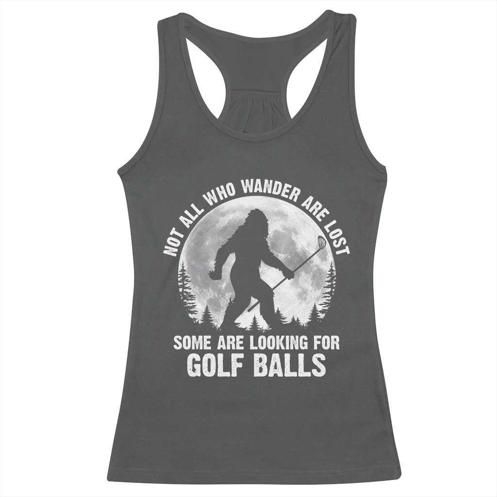 Not All Who Wander Are Lost Bigfoot Looking For Golf Balls Racerback Tank Top Vintage Golfs Lover Sasquatch Golfing Full Moon