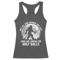 Not All Who Wander Are Lost Bigfoot Looking For Golf Balls Racerback Tank Top Vintage Golfs Lover Sasquatch Golfing Full Moon