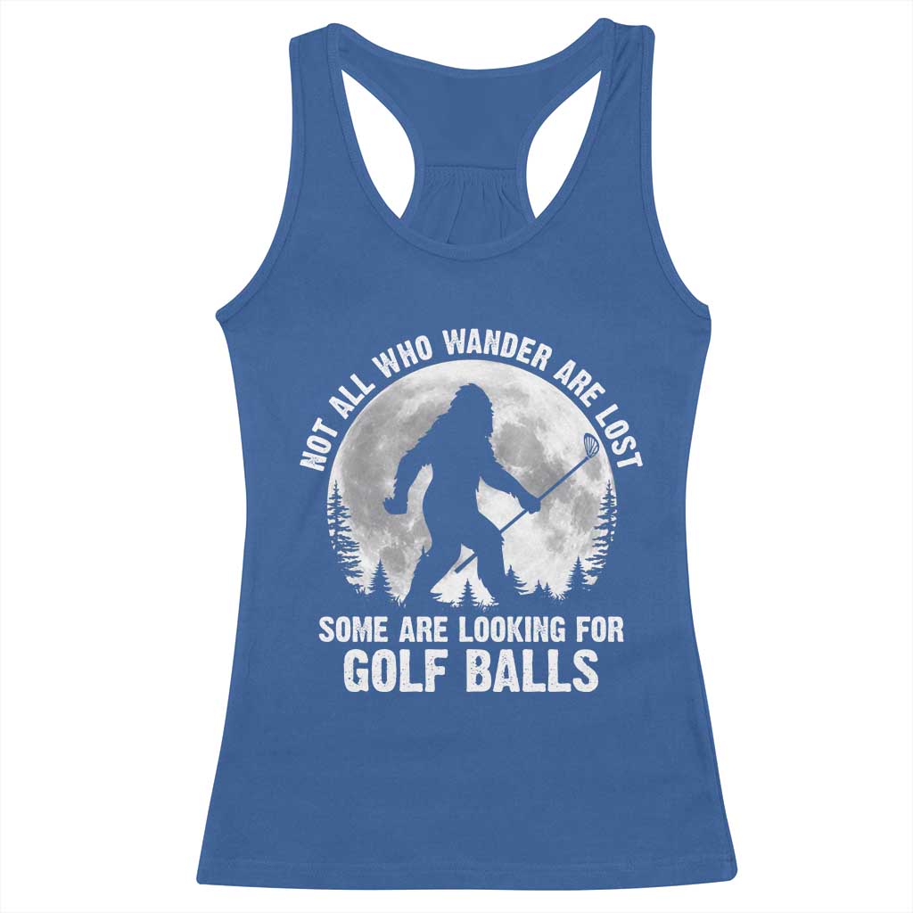 Not All Who Wander Are Lost Bigfoot Looking For Golf Balls Racerback Tank Top Vintage Golfs Lover Sasquatch Golfing Full Moon