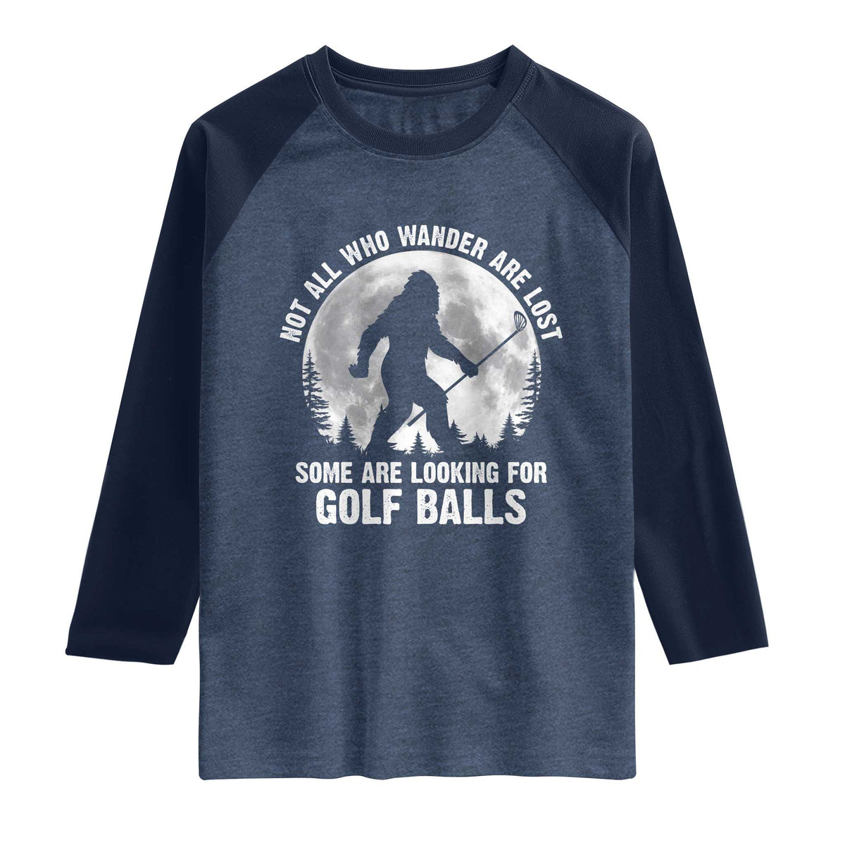 Not All Who Wander Are Lost Bigfoot Looking For Golf Balls Raglan Shirt Vintage Golfs Lover Sasquatch Golfing Full Moon