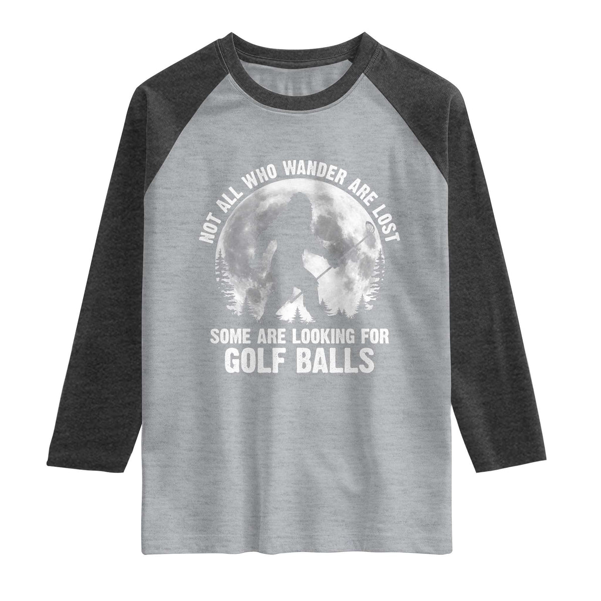 Not All Who Wander Are Lost Bigfoot Looking For Golf Balls Raglan Shirt Vintage Golfs Lover Sasquatch Golfing Full Moon