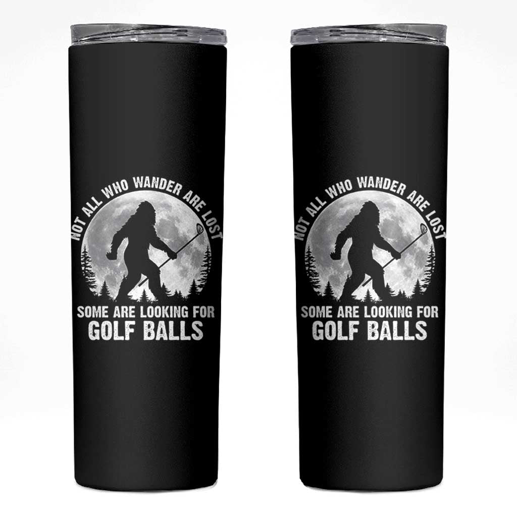 Not All Who Wander Are Lost Bigfoot Looking For Golf Balls Skinny Tumbler Vintage Golfs Lover Sasquatch Golfing Full Moon
