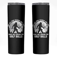 Not All Who Wander Are Lost Bigfoot Looking For Golf Balls Skinny Tumbler Vintage Golfs Lover Sasquatch Golfing Full Moon